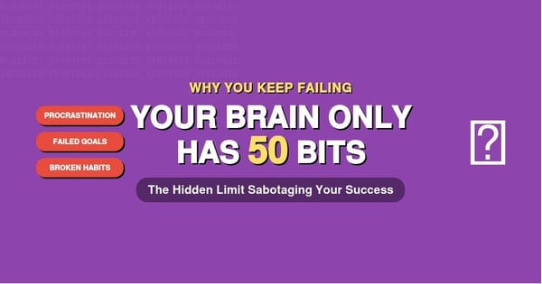 The Power of 50 Bits: Why Your Brain Sabotages Your Best Plans (And How to Outsmart It)